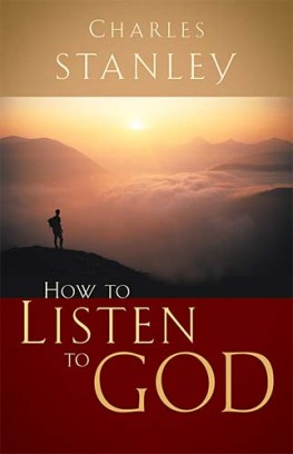 How to Listen to God, DR. Charles F. Stanley How to Listen to God, DR. Charles F. Stanley