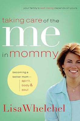 Taking Care of the Me in Mommy : Becoming a Better Mom: Spirit, Body & Soul, Lisa Whelchel Taking Care of the Me in Mommy : Becoming a Better Mom: Spirit, Body & Soul, Lisa Whelchel