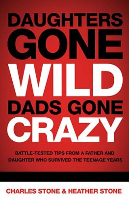 Daughters Gone Wild, Dads Gone Crazy : Battle-Tested Tips From a Father and Daughter Who Survived the Teenage Years, Charles Stone Daughters Gone Wild, Dads Gone Crazy : Battle-Tested Tips From a Father and Daughter Who Survived the Teenage Years, Charles Stone