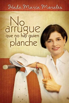 No arrugue que no hay quien planche, Hada María Morales No arrugue que no hay quien planche, Hada María Morales