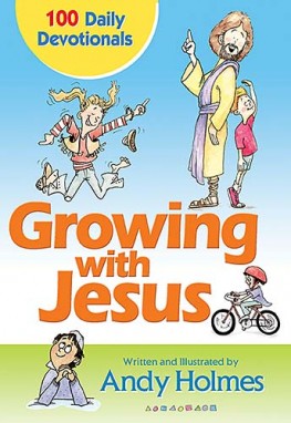 Growing with Jesus : 100 Daily Devotionals, Andy Holmes Growing with Jesus : 100 Daily Devotionals, Andy Holmes