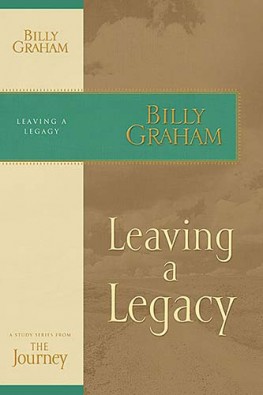 Leaving a Legacy : The Journey Study Series, Billy Graham Leaving a Legacy : The Journey Study Series, Billy Graham