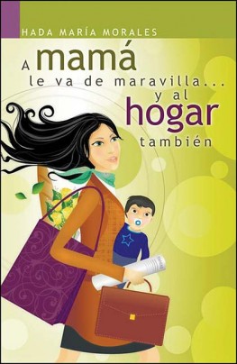 A mamá le va de maravilla... y al hogar también, Hada María Morales A mamá le va de maravilla... y al hogar también, Hada María Morales