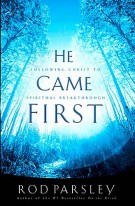 He Came  First : Following Christ to  Spiritual Breakthrough, Rod Parsley