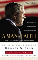 A Man of Faith : The Spiritual Journey of George W. Bush, David Aikman