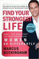 Find Your Strongest Life : What the Happiest and Most Successful Women Do Differently, Marcus Buckingham